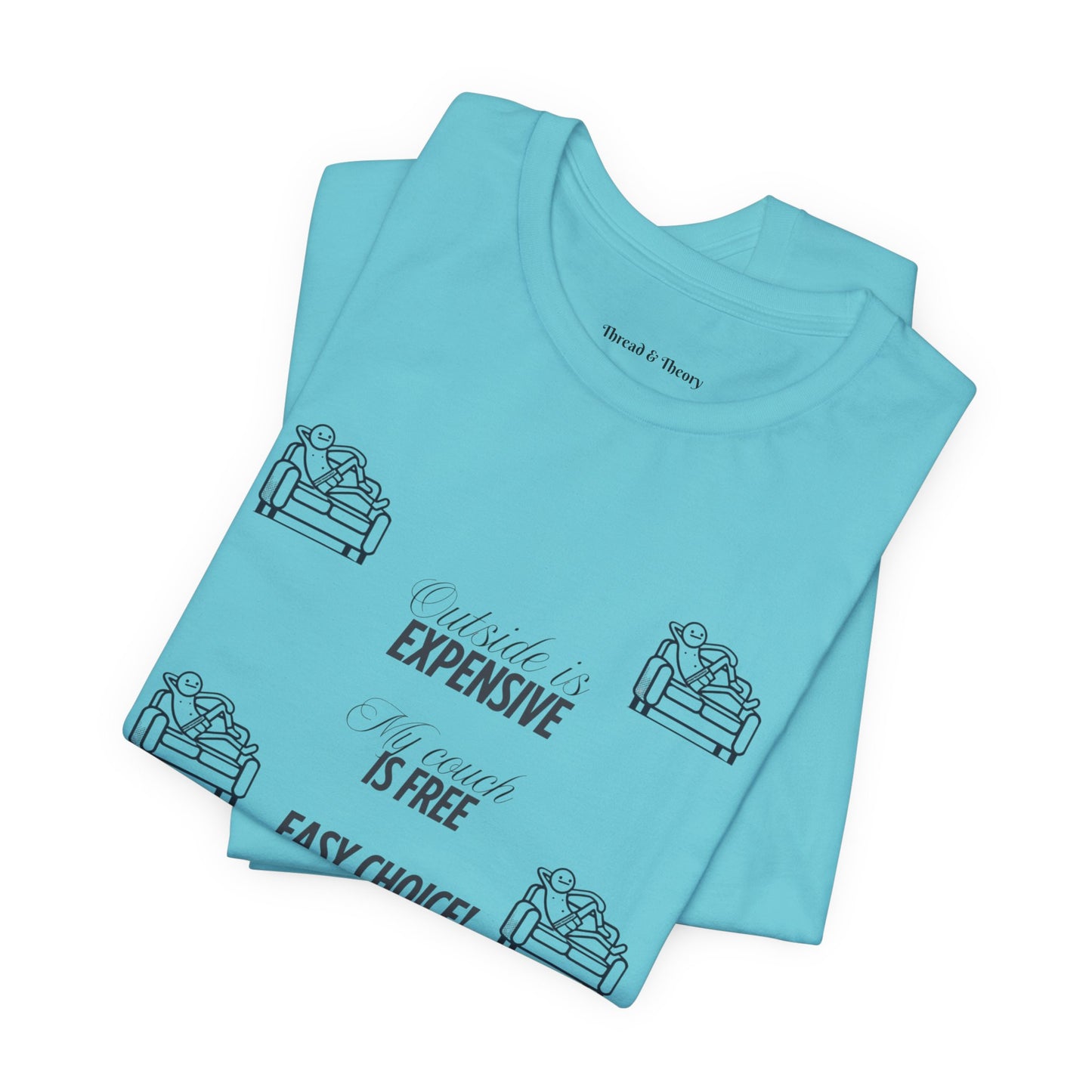 Outside is Expensive, My Couch is Free! Unisex Jersey Tee
