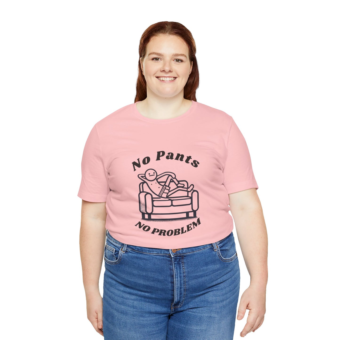 No Pants, No Problem! Unisex T Shirt