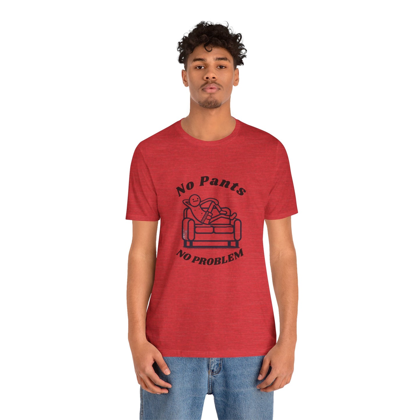 No Pants, No Problem! Unisex T Shirt