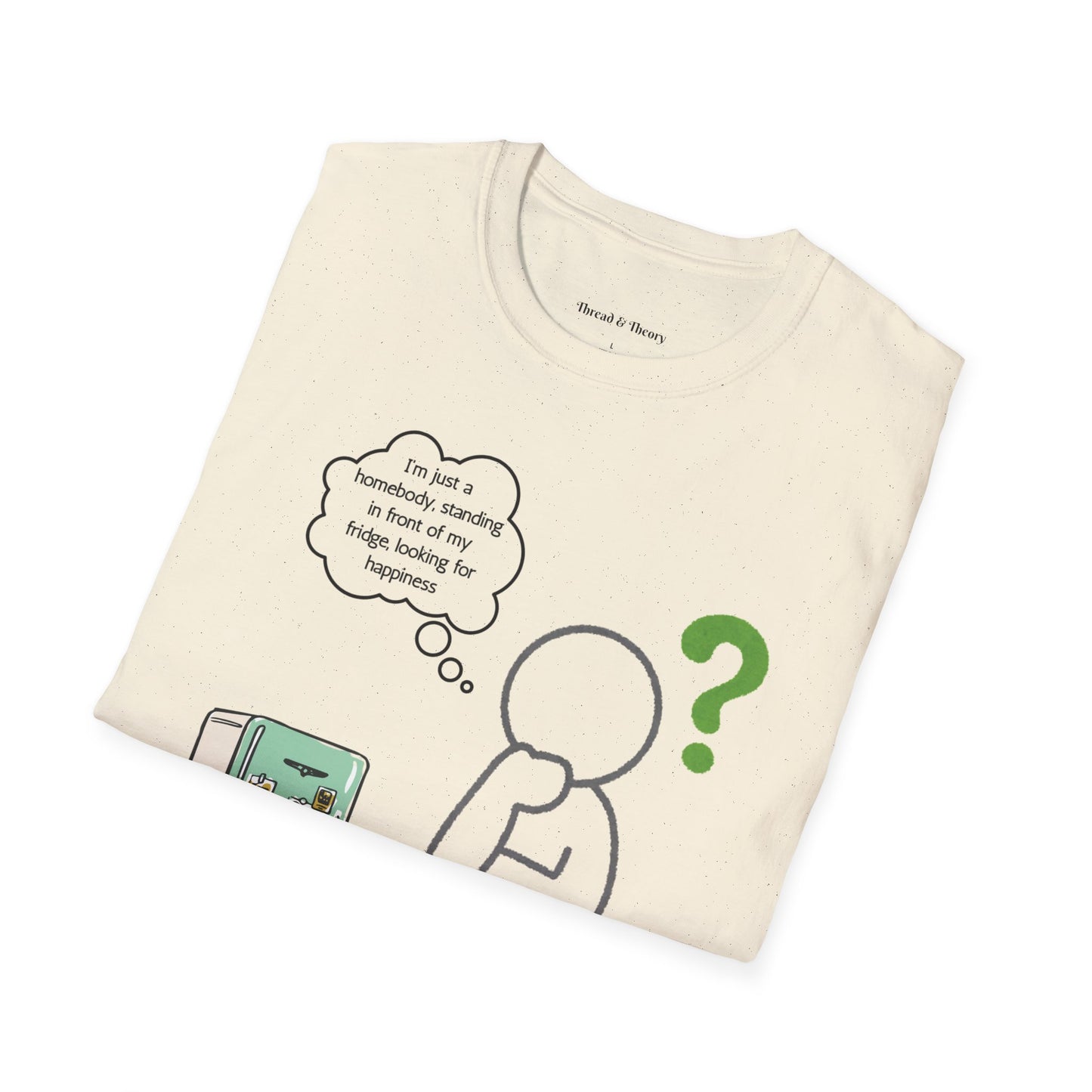 Standing in Front of My Fridge Looking for Happiness Unisex T Shirt
