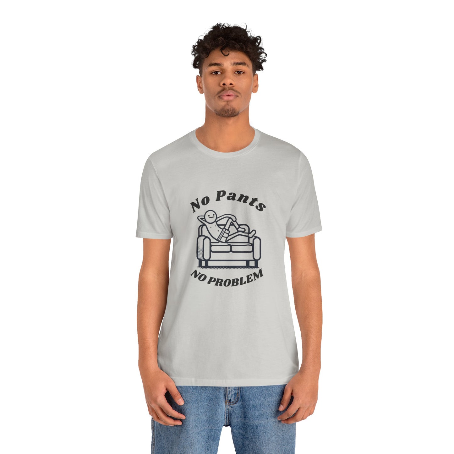No Pants, No Problem! Unisex T Shirt