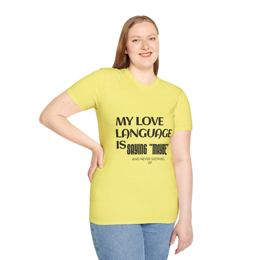 My Love Language is Saying 'Maybe' Unisex T shirt