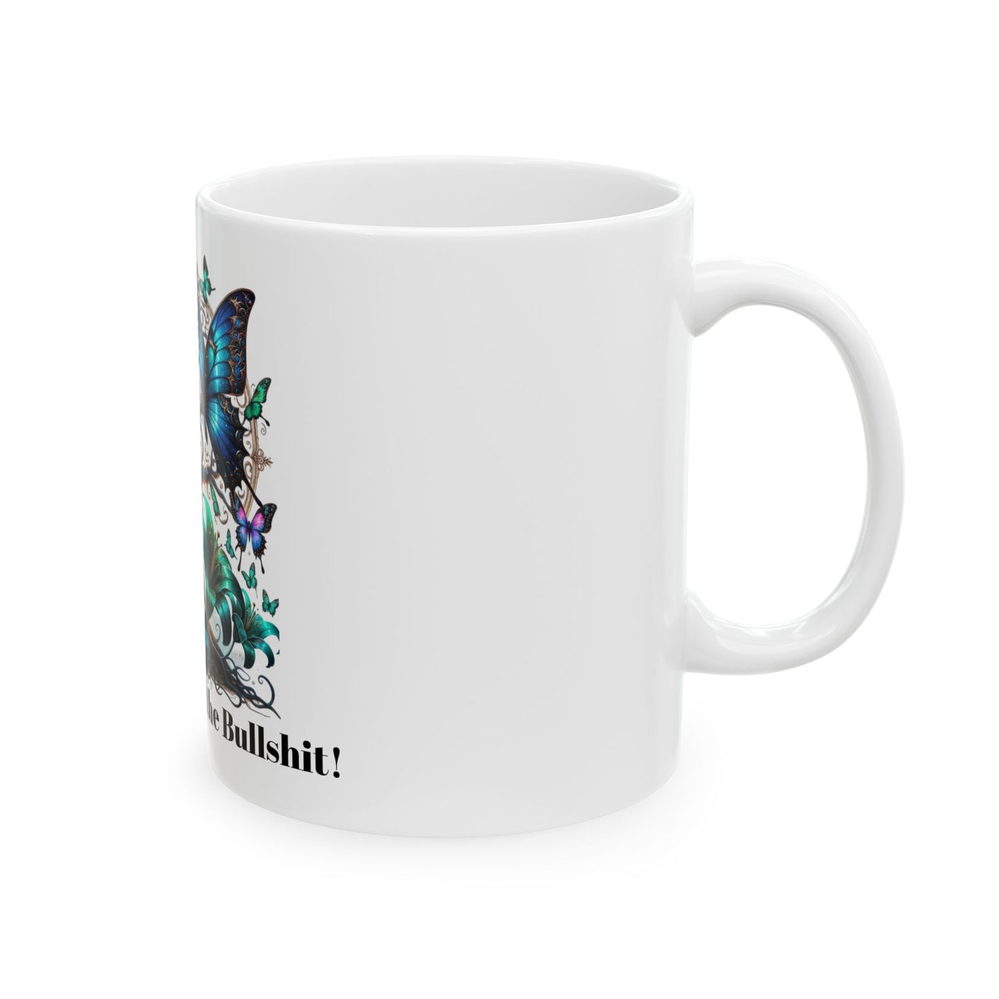 Inspirational Butterfly Ceramic Mug - "Bloomed Out of the Bullsh*t" - 11oz & 15oz