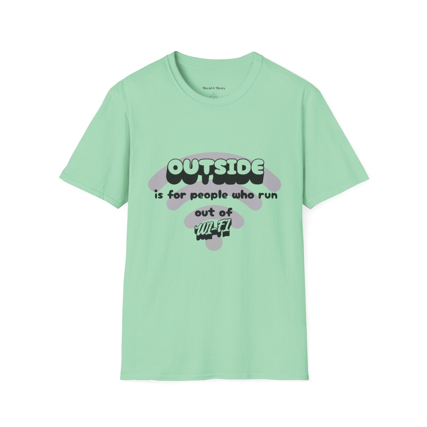 Outside is for people who run out of Wi-Fi  unisex T shirt