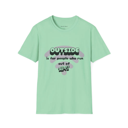 Outside is for people who run out of Wi-Fi  unisex T shirt