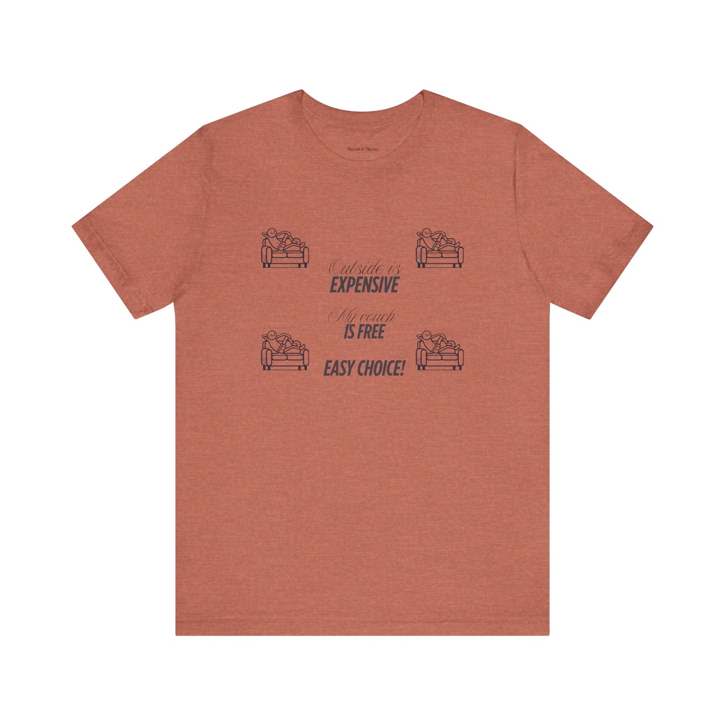 Outside is Expensive, My Couch is Free! Unisex Jersey Tee