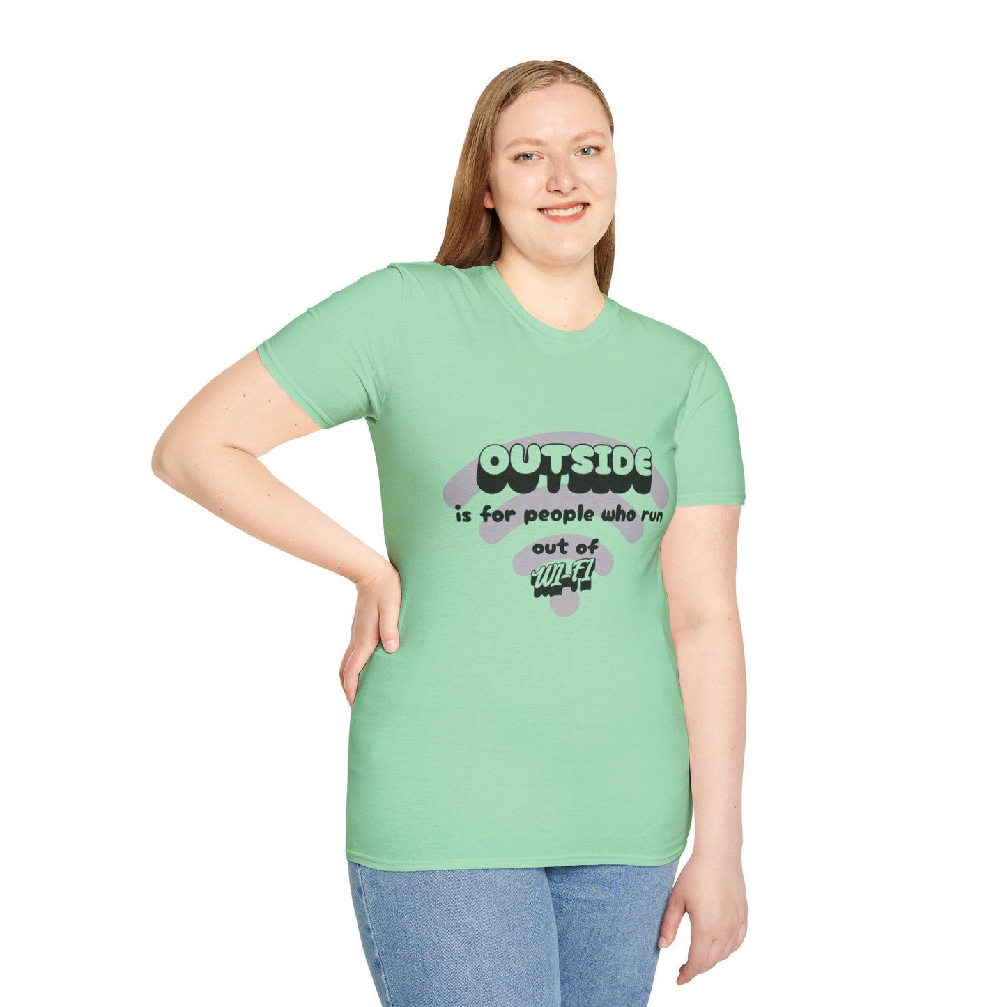 Outside is for people who run out of Wi-Fi  unisex T shirt