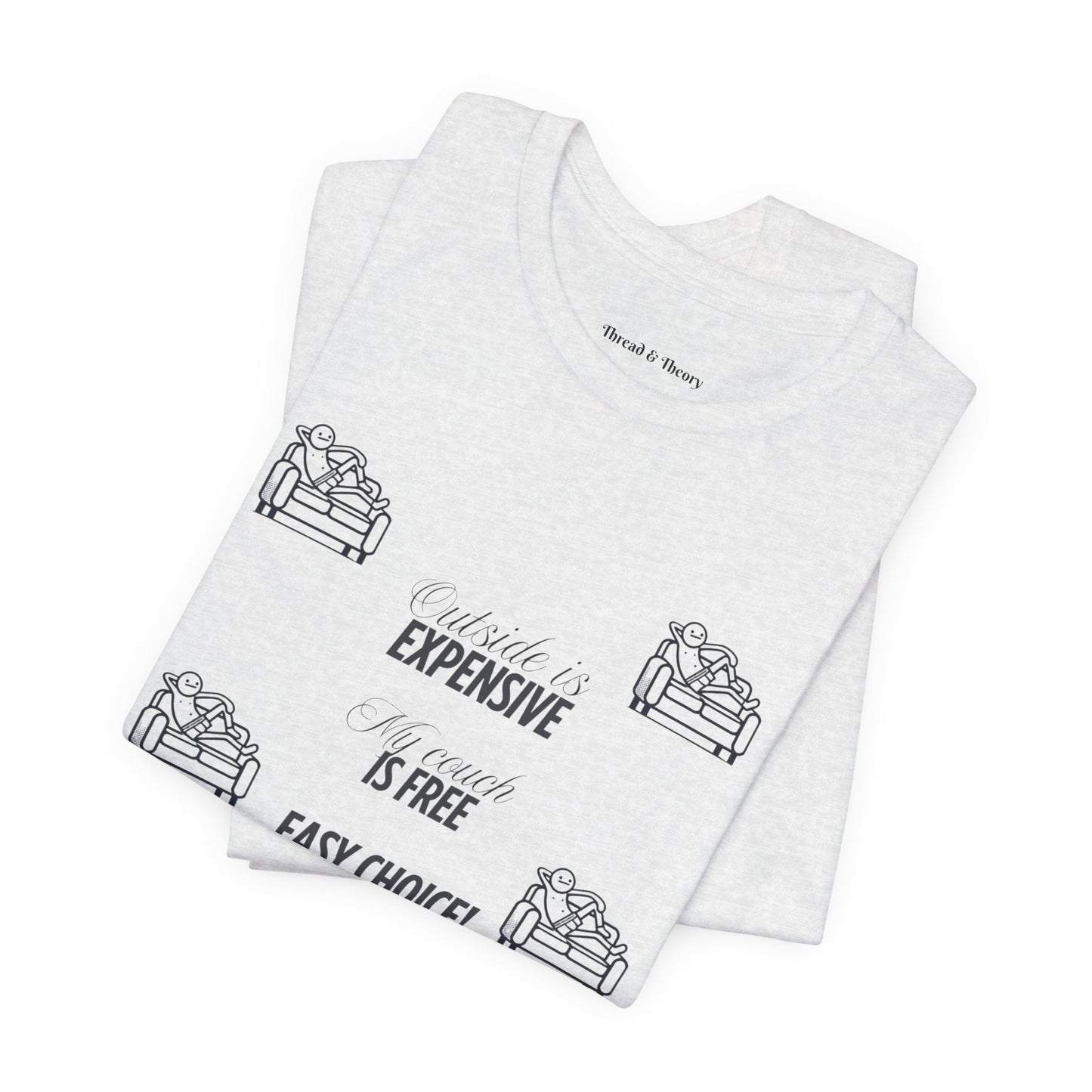 Outside is Expensive, My Couch is Free! Unisex Jersey Tee