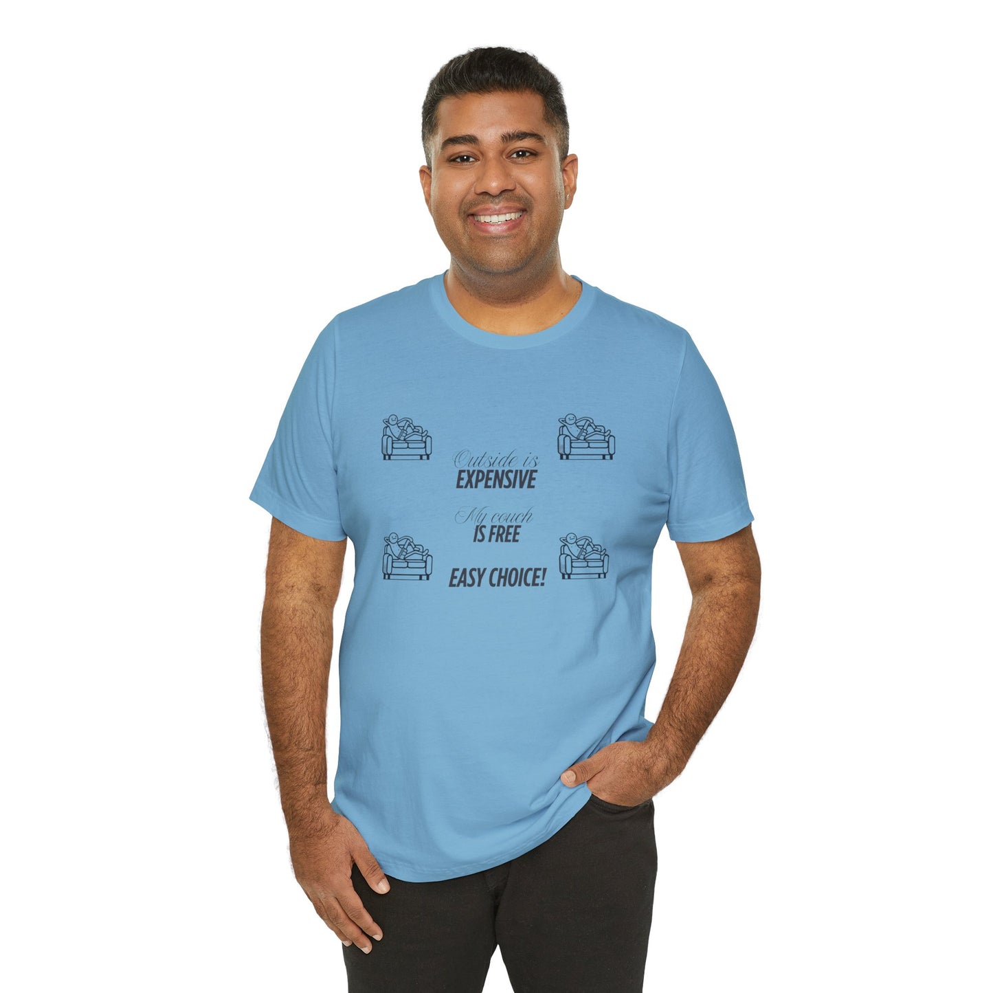 Outside is Expensive, My Couch is Free! Unisex Jersey Tee