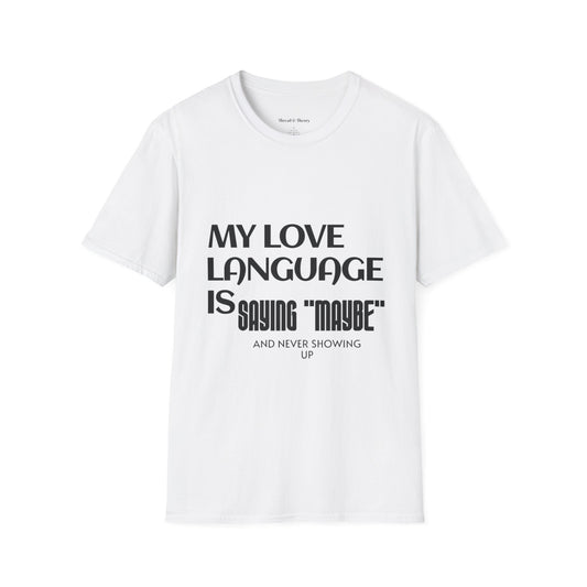 My Love Language is Saying 'Maybe' Unisex T shirt