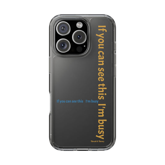iPhone Lovers If You Can See This I'm Busy Phone Case