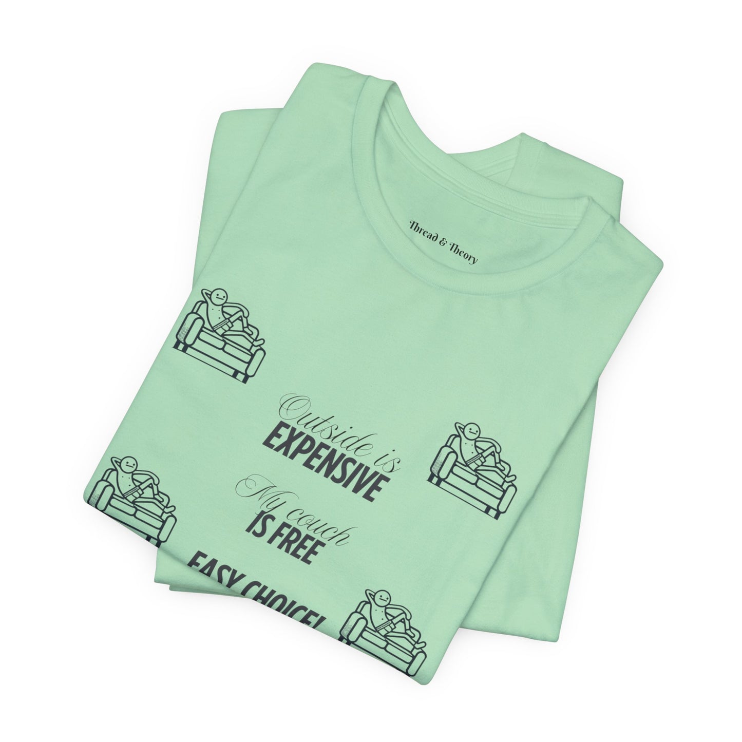 Outside is Expensive, My Couch is Free! Unisex Jersey Tee