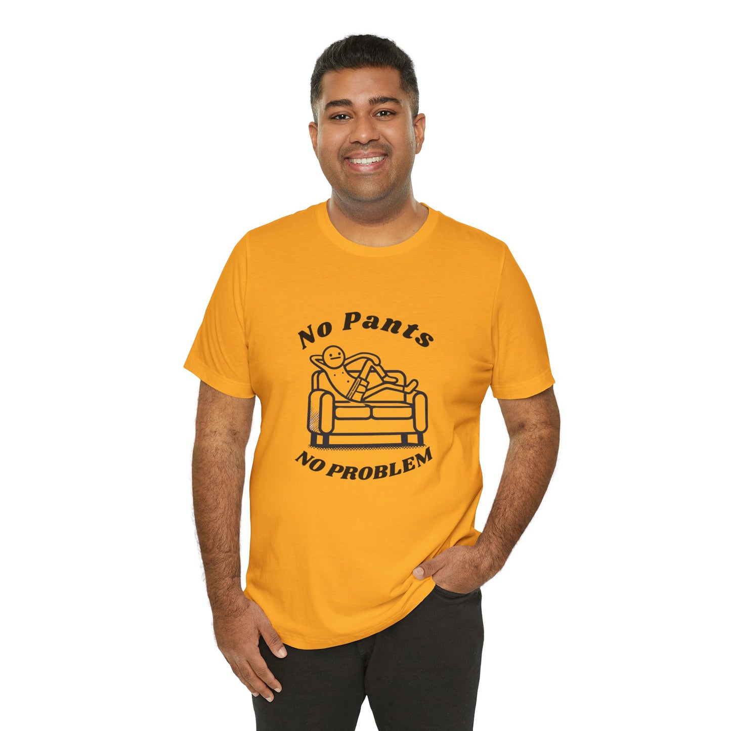 No Pants, No Problem! Unisex T Shirt